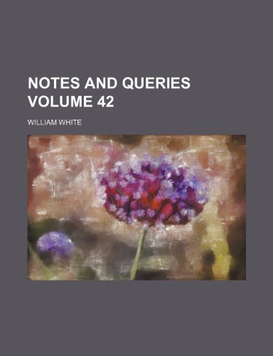 Notes and queries Volume 42 (9781236451613) by White, William