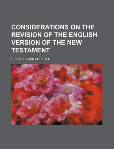 Considerations on the revision of the English version of the New Testament (9781236452979) by Ellicott, Charles John