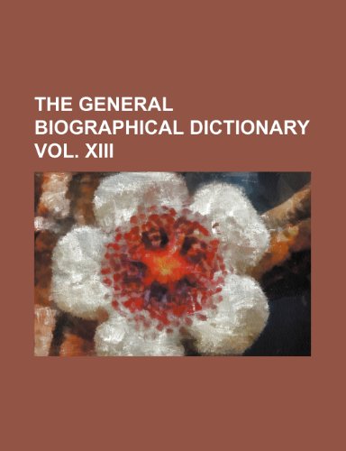 9781236458308: The General Biographical Dictionary Vol. XIII