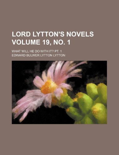Lord Lytton's novels Volume 19, no. 1; What will he do with it? Pt. 1 (9781236458742) by Lytton, Edward Bulwer Lytton