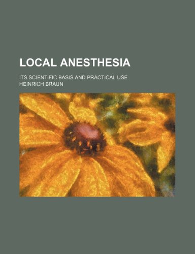 Local anesthesia; its scientific basis and practical use (9781236459848) by Braun, Heinrich