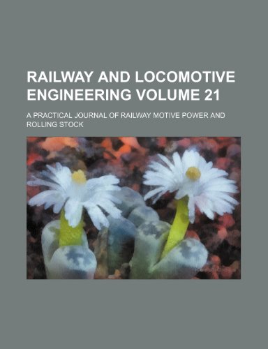 9781236460479: Railway and locomotive engineering Volume 21 ; a practical journal of railway motive power and rolling stock