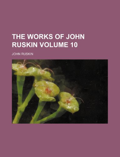 The works of John Ruskin Volume 10 (9781236462107) by John Ruskin