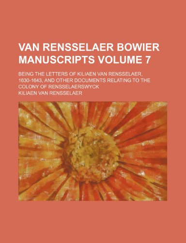 9781236462398: Van Rensselaer Bowier manuscripts Volume 7; being the letters of Kiliaen Van Rensselaer, 1630-1643, and other documents relating to the colony of Rensselaerswyck