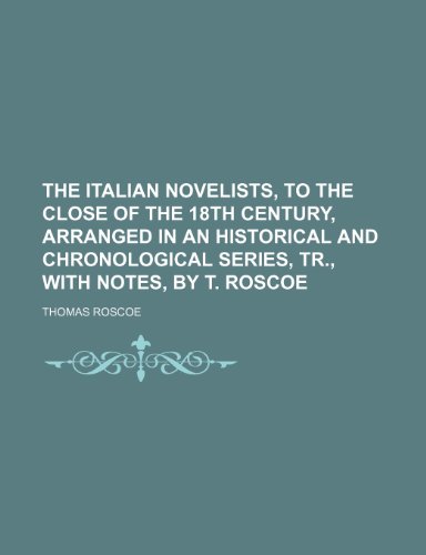 9781236463548: The Italian novelists, to the close of the 18th century, arranged in an historical and chronological series, tr., with notes, by T. Roscoe