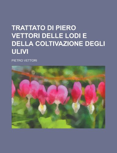 Trattato Di Piero Vettori Delle Lodi E Della Coltivazione Degli Ulivi (9781236464149) by Bureau, United States Weather; Vettori, Pietro