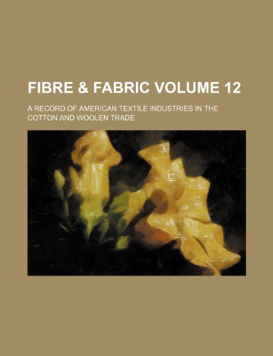 9781236464477: Fibre & fabric Volume 12 ; a record of American textile industries in the cotton and woolen trade