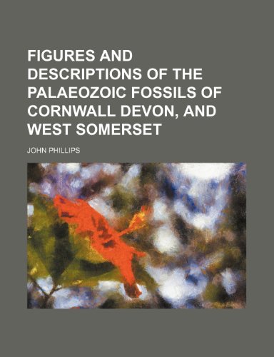 Figures and Descriptions of the Palaeozoic Fossils of Cornwall Devon, and West Somerset (9781236464569) by Phillips, John