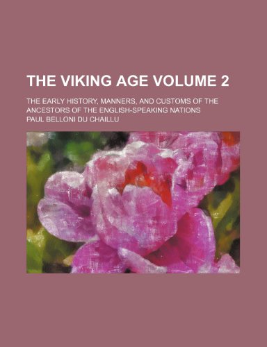 9781236464972: The Viking age Volume 2 ; the early history, manners, and customs of the ancestors of the English-speaking nations