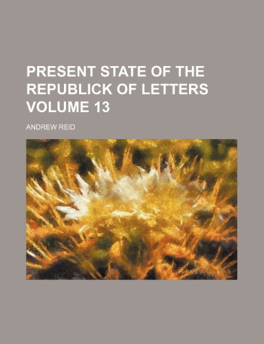 Present state of the republick of letters Volume 13 (9781236465726) by Reid, Andrew