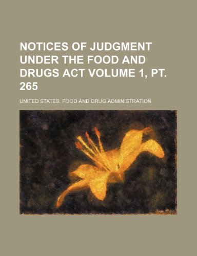 Notices of judgment under the Food and drugs act Volume 1, pt. 265 (9781236465788) by Administration, United States.