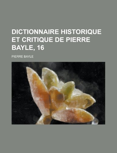 Dictionnaire Historique Et Critique de Pierre Bayle, 16 (9781236465962) by United States Bureau Of The Census,Pierre Bayle