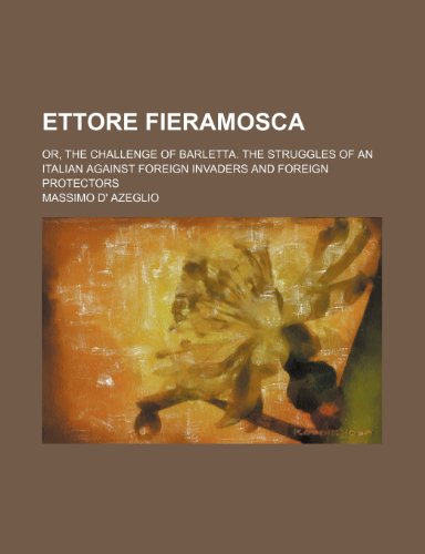 9781236467065: Ettore Fieramosca; or, The challenge of Barletta. The struggles of an Italian against foreign invaders and foreign protectors
