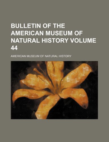 Bulletin of the American Museum of Natural History Volume 44 (9781236467201) by History, American Museum Of Natural