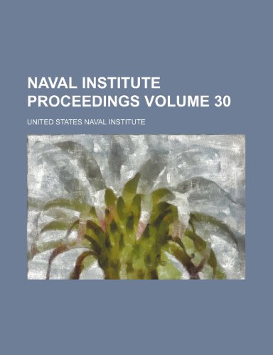 Naval Institute proceedings Volume 30 (9781236469588) by Institute, United States Naval