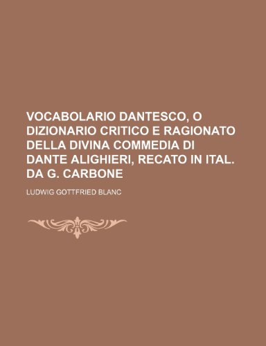 9781236471192: Vocabolario Dantesco, O Dizionario Critico E Ragionato Della Divina Commedia Di Dante Alighieri, Recato in Ital. Da G. Carbone