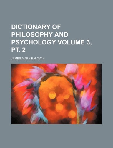 Dictionary of philosophy and psychology Volume 3, pt. 2 (9781236473653) by Baldwin, James Mark