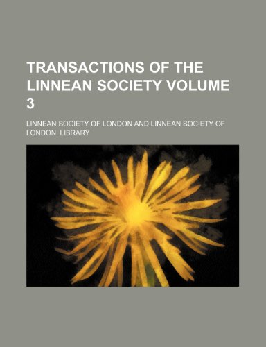 Transactions of the Linnean Society Volume 3 (9781236473745) by London, Linnean Society Of