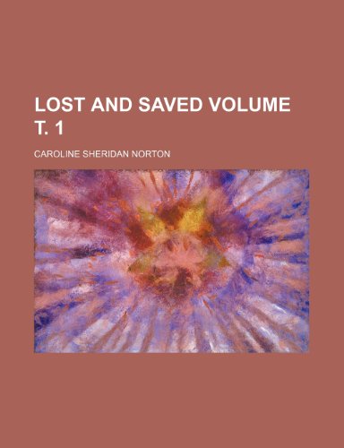 Lost and saved Volume Ñ‚. 1 (9781236475312) by Norton, Caroline Sheridan