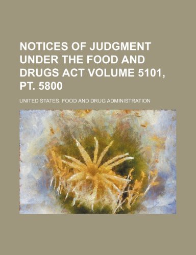 Notices of judgment under the Food and drugs act Volume 5101, pt. 5800 (9781236479099) by Administration, United States.