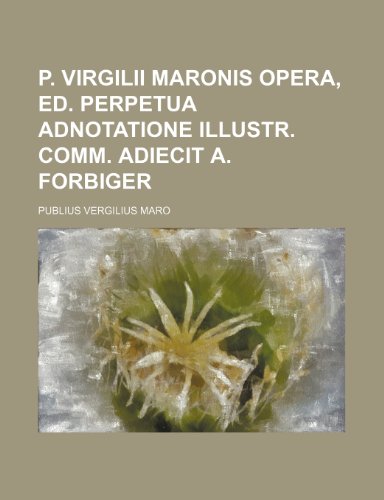 P. Virgilii Maronis opera, ed. perpetua adnotatione illustr. comm. adiecit A. Forbiger (9781236479341) by Maro, Publius Vergilius