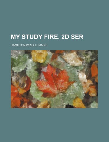 My study fire. 2d ser (9781236480828) by Mabie, Hamilton Wright