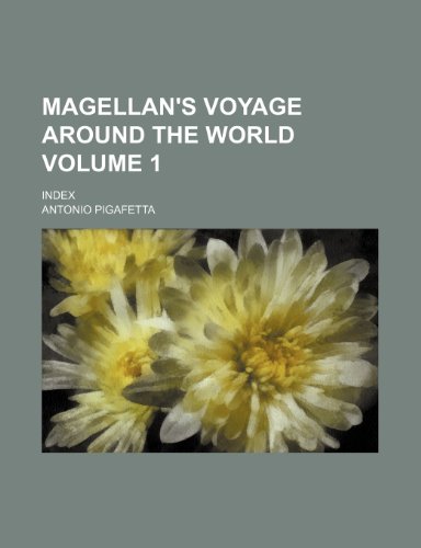 Magellan's Voyage Around the World; Index Volume 1 (9781236482198) by Pigafetta, Antonio