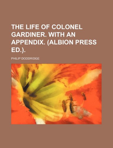 Beispielbild fr The life of colonel Gardiner. With an appendix. (Albion press ed.) zum Verkauf von WorldofBooks