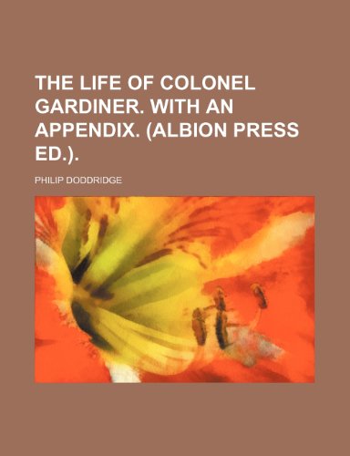 Stock image for The life of colonel Gardiner. With an appendix. (Albion press ed.) for sale by WorldofBooks