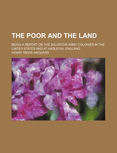 The Poor and the Land; Being a Report on the Salvation Army Colonies in the United States and at Hadleigh, England (9781236483669) by Haggard, H. Rider; Haggard, Henry Rider