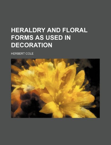 Heraldry and floral forms as used in decoration (9781236485212) by Cole, Herbert