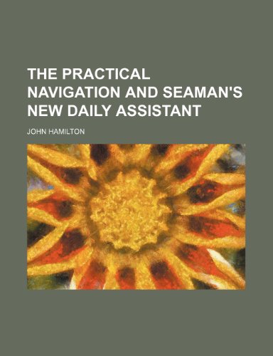The practical navigation and seaman's new daily assistant (9781236485786) by Hamilton, John