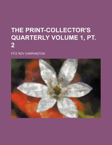 The Print-collector's quarterly Volume 1, pt. 2 (9781236486240) by Carrington, Fitz Roy