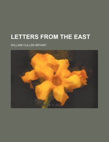 Letters from the East (9781236486486) by Bryant, William Cullen