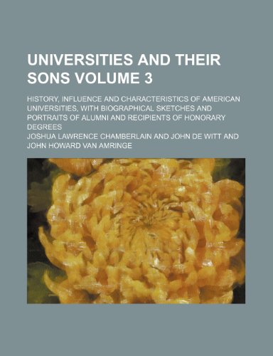 Universities and their sons; history, influence and characteristics of American universities, with biographical sketches and portraits of alumni and recipients of honorary degrees Volume 3 (9781236486769) by Chamberlain, Joshua Lawrence