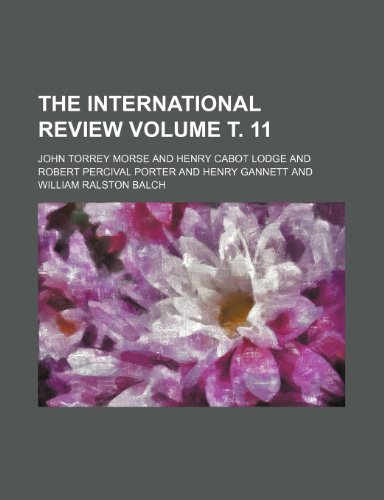 The International review Volume Ñ‚. 11 (9781236488176) by Morse, John Torrey