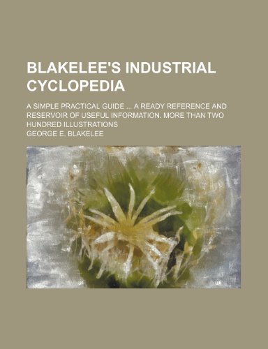 9781236488862: Blakelee's industrial cyclopedia; a simple practical guide A ready reference and reservoir of useful information. More than two hundred illustrations