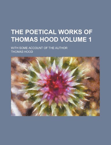 The poetical works of Thomas Hood; with some account of the author Volume 1 (9781236489470) by Hood, Thomas