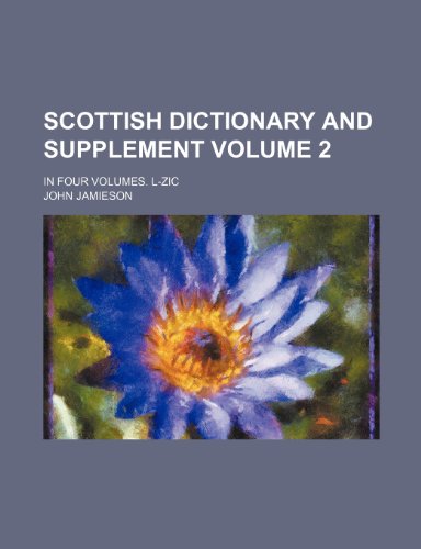 Scottish dictionary and supplement; In four volumes. L-Zic Volume 2 (9781236489883) by Jamieson, John