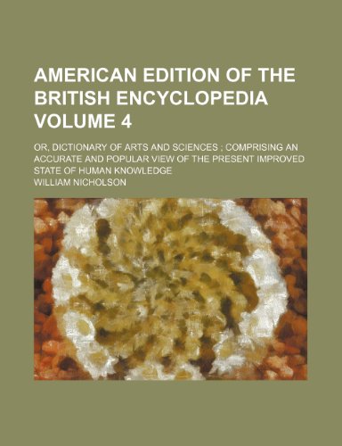 9781236492418: American edition of the British encyclopedia; or, Dictionary of Arts and sciences comprising an accurate and popular view of the present improved state of human knowledge Volume 4