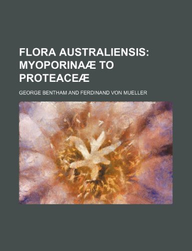 Flora Australiensis; Myoporinaae to Proteaceae (9781236496034) by Bentham, George