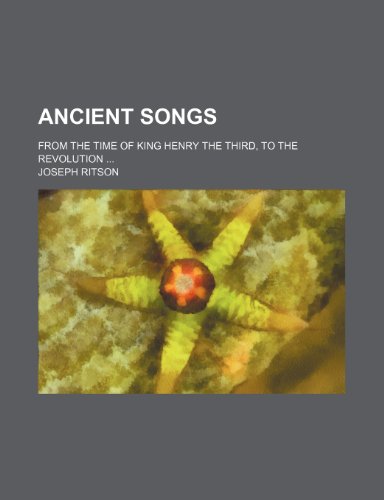Ancient songs; from the time of King Henry the Third, to the revolution (9781236497369) by Ritson, Joseph