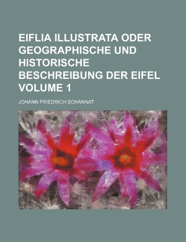 9781236498151: Eiflia illustrata oder geographische und historische Beschreibung der Eifel Volume 1