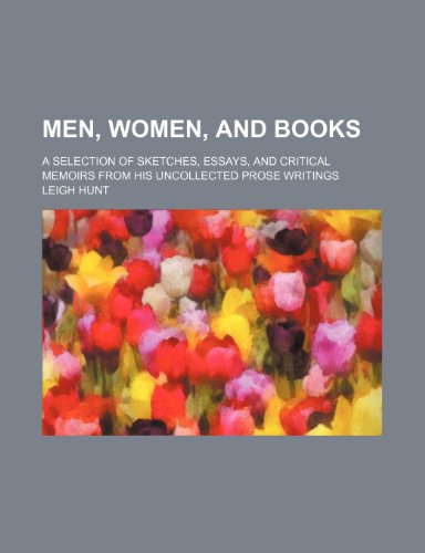 Men, women, and books; a selection of sketches, essays, and critical memoirs from his uncollected prose writings (9781236499004) by Hunt, Leigh