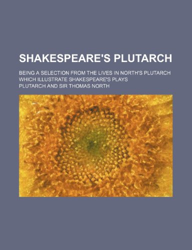 9781236501172: Shakespeare's Plutarch; being a selection from the lives in North's Plutarch which illustrate Shakespeare's plays