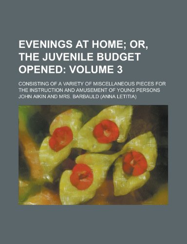 Evenings at Home; Consisting of a Variety of Miscellaneous Pieces for the Instruction and Amusement of Young Persons Volume 3 (9781236501219) by Kelly, Kenneth Low; Aikin, John