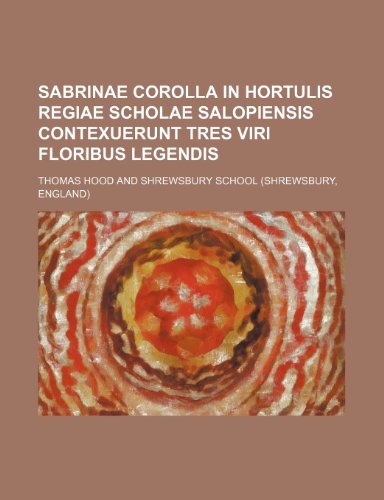 Sabrinae corolla in hortulis Regiae scholae salopiensis contexuerunt tres viri floribus legendis (9781236503572) by Hood, Thomas