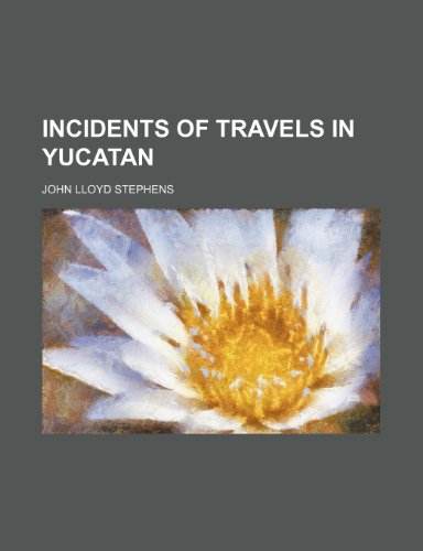 Incidents of travels in Yucatan (9781236506160) by Stephens, John Lloyd