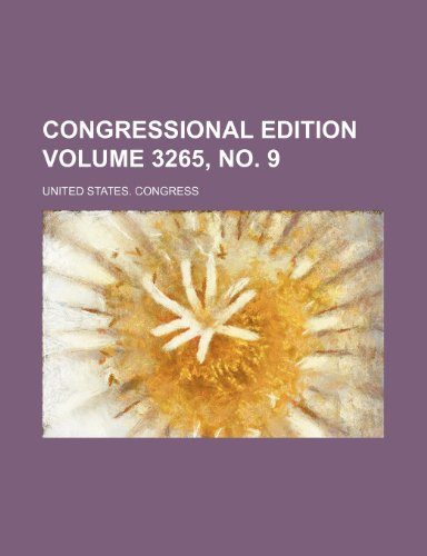 Congressional edition Volume 3265, no. 9 (9781236508072) by Congress, United States.