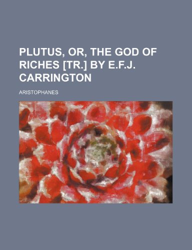 Plutus, Or, the God of Riches [Tr.] by E.F.J. Carrington (9781236512017) by Aristophanes